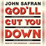 Godll Cut You Down The Tangled Tale of a White Supremacist, a Black Hustler, a Murder, and How I Lost a Year in Mississippi, John Safran