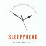 Sleepyhead The Neuroscience of a Good Night's Rest, Henry Nicholls