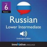 Learn Russian - Level 6: Lower Intermediate Russian, Volume 1 Lessons 1-25, Innovative Language Learning