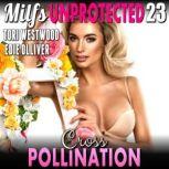 Cross Pollination  Milfs Unprotected..., Tori Westwood