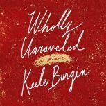 Wholly Unraveled, Keele Burgin