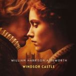 Windsor Castle, Volume 1, William Harrison Ainsworth