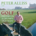 Golf  The Cure for a Grumpy Old Man, Peter Alliss