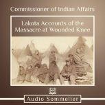 Lakota Accounts of the Massacre at Wounded Knee, Commissioner of Indian Affairs