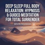 Deep Sleep Full Body Relaxation Hypn..., Devin Maddox