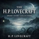 The H. P. Lovecraft Short Story Colle..., H. P. Lovecraft
