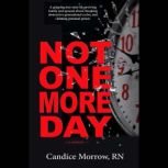 Not One More Day, Candice Morrow, RN