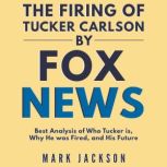The Firing of Tucker Carlson by Fox N..., Mark Jackson