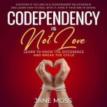 Codependency is Not Love Learn to Kn..., JANE MOSS