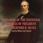 A Reading of the Inaugural Address of..., President Rutherford B. Hayes
