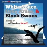 White Space, Gray Areas Black Swans..., Donna M Henningson
