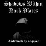 Shadows Within Dark Places, r.e.joyce