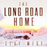 The Long Road Home A Small Town Post..., Clay Wise