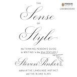 The Sense of Style The Thinking Person's Guide to Writing in the 21st Century, Steven Pinker