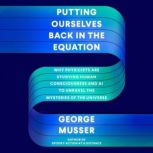 Putting Ourselves Back in the Equatio..., George Musser