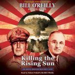 Killing the Rising Sun How America Vanquished World War II Japan, Bill O'Reilly