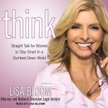 Think Straight Talk for Women to Stay Smart in a Dumbed-Down World, Lisa Bloom