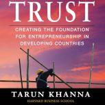 Trust Creating the Foundation for Entrepreneurship in Developing Countries, Tarun Khanna