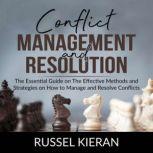 Conflict Management and Resolution The Essential Guide on The Effective Methods and Strategies on How to Manage and Resolve Conflicts, Russel Kieran