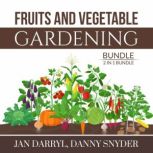 Fruits and Vegetable Gardening Bundle..., Jan Darryl