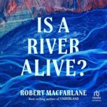 Is a River Alive?, Robert Macfarlane