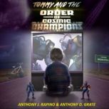 Tommy and the Order of Cosmic Champio..., Anthony J. Rapino, Anthony D. Grate