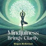 Mindfulness Brings Clarity, Megan McKernan