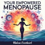 Your Empowered Menopause A Journey T..., Nolan Everhart