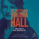 The Mysterious Virginia Hall, Claudia Friddell