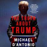 The Truth About Trump, Michael D'Antonio