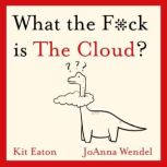 What the Fck is The Cloud?, Kit Eaton