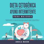 Dieta Cetogénica y Ayuno Intermitente Para Mujeres, Angela Mason