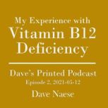 My Experience with Vitamin B12 Deficiency: Dave's Printed Podcast, Episode 2, 2021-05-12, Dave Naese