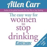 The Easy Way for Women to Stop Drinki..., Allen Carr