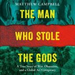 The Man Who Stole the Gods, Matthew Campbell