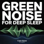 Green Noise for Deep Sleep, Calm Noise Studio