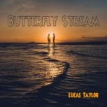 Butterfly Stream, Lucas Taylor