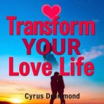 Transform Your Love Life Secrets to ..., Cyrus Drummond