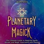 Planetary Magick The Ultimate Guide ..., Mari Silva