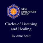 Circles of Listening and Healing, Anne Scott