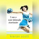 I Was a Non-Blonde Cheerleader, Kieran Scott