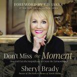 Dont Miss the Moment, Sheryl Brady