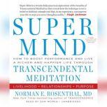 Super Mind How to Boost Performance and Live a Richer and Happier Life through
Transcendental Meditation, Norman E. Rosenthal, MD