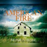 American Fire Love, Arson, and Life in a Vanishing Land, Monica Hesse