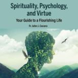 Spirituality, Psychology, and Virtue..., John J. Cecero