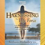 Harnessing Your Life Force, Barbara Mahaffey