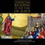 Communal Reading in the Time of Jesus A Window into Early Christian Reading Practices, Brian J. Wright