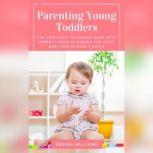 Parenting Young Toddlers: The Simplified Childrens Book with Perfect Ways of Caring for Your Baby and Raising a Child, Regina Williams