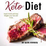 Keto Diet: Super Foods and Easy Weight Loss Tips and Tricks, Kate Finnick