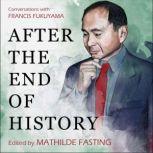 After the End of History Conversations with Francis Fukuyama, Masanobu Fukuoka